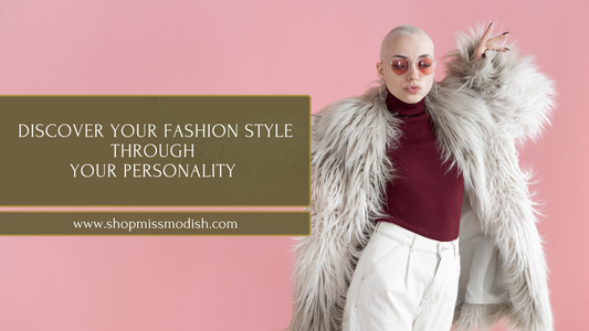 Discover Your Fashion Style through your Personality or Vice Versa